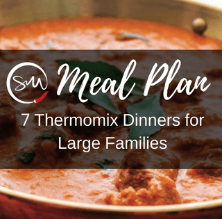 Meal Plan: 7 Thermomix Dinners for Large Families
