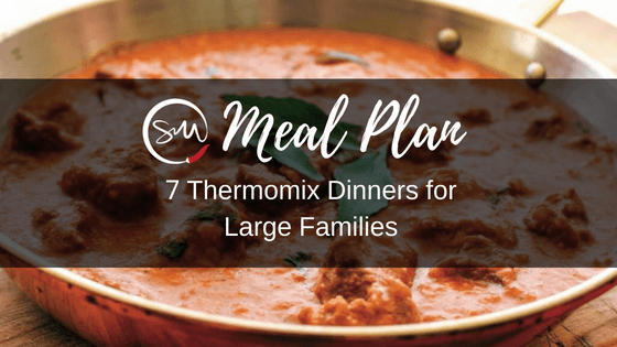 MEAL PLAN: 7 Thermomix Dinners for Large Families