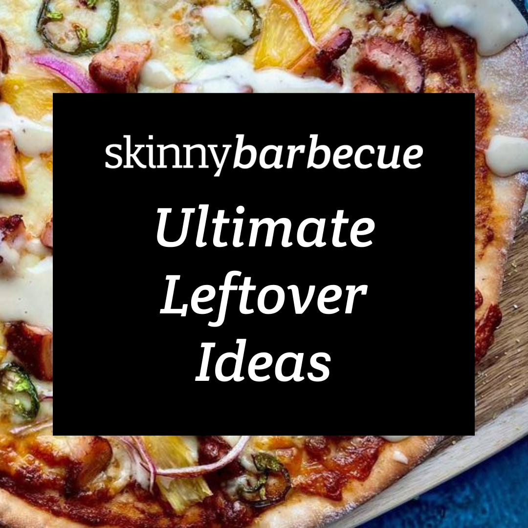 SkinnyBarbecue Ultimate Leftover Ideas